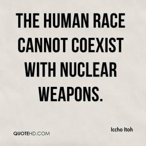 Iccho Itoh - The human race cannot coexist with nuclear weapons.