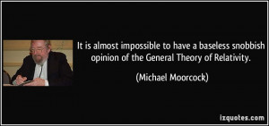 ... opinion of the General Theory of Relativity. - Michael Moorcock