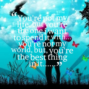 Quotes Picture: you're not my life, but you're the one i want to spend ...
