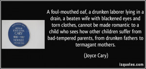 foul-mouthed oaf, a drunken laborer lying in a drain, a beaten wife ...