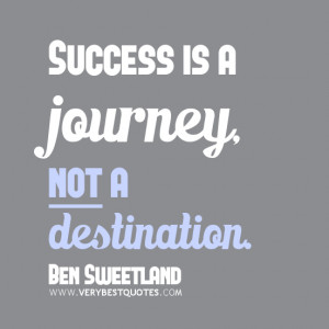 success quotes, Success is a journey, not a destination.