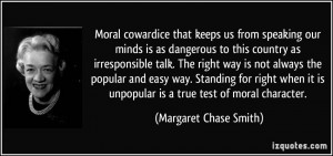 ... is unpopular is a true test of moral character. - Margaret Chase Smith