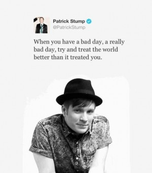 Something to live by maybe? Thanks Patrick