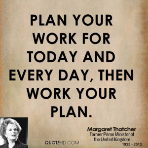 Plan your work for today and every day, then work your plan.