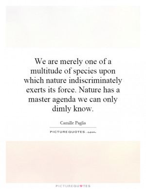 one of a multitude of species upon which nature indiscriminately ...