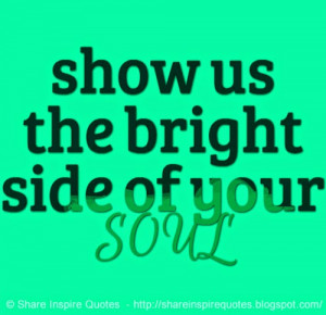 us-the-bright-side-of-your-soul-share-inspire-quotes-inspiring-quotes ...