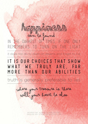 dumbledore wisdom: happiness can be found in the darkest of times.