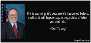 warming, it's because it's happened before, cyclitic, it will happen ...