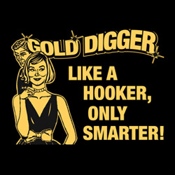 Gold Digger Like a Hooker, only smarter
