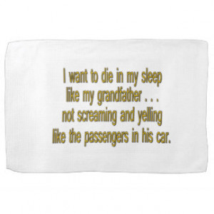 Want To Die Like Grandpa - Funny Sayings Kitchen Towel