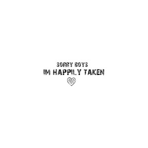 Sorry Boys - Happily Taken Quote Graphic liked on Polyvore
