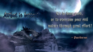 ... , or to overcome your evil nature through great effort? - Paarthurnax