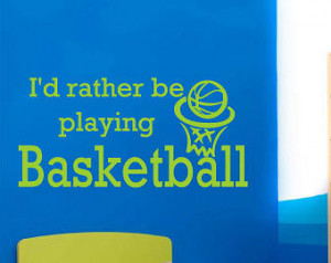 Id rather be playing Basketball - Vinyl Wall Decal - Wall Quotes ...