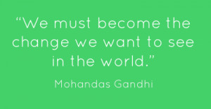 ... we want to see9 in Quotes about making a difference in the world