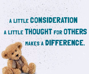 little consideration, a little thought for others, makes a ...