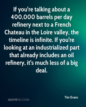 If you're talking about a 400,000 barrels per day refinery next to a ...