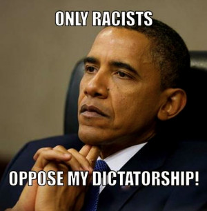 sdrft7777-meme-generator-only-racists-oppose-my-dictatorship-c9194c-1 ...