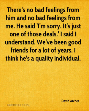 ... good friends for a lot of years. I think he's a quality individual