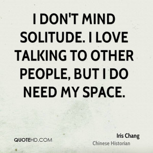 ... mind solitude. I love talking to other people, but I do need my space