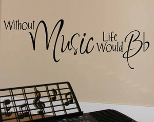 Without MUSIC Life Would B-Flat wal l decal vinyl lettering (W00834 ...