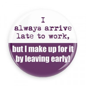 Leaving Early Funny Sayings Hilarious Quotes Popular Pop