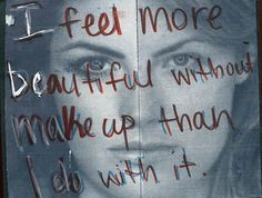 We should all feel beautiful without make-up on cause the truth is you ...