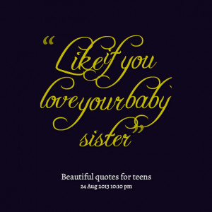 Quotes Picture: like if you love your baby sister