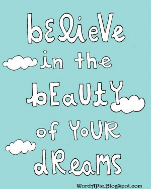 Believe in Your Dreams and their Beauty