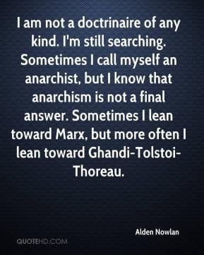 of any kind. I'm still searching. Sometimes I call myself an anarchist ...