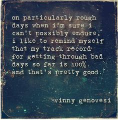 particularly rough days when I'm sure I can't possibly endure, I like ...