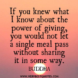Giving quotes, sharing quotes, Buddha Quotes, If you knew what I know ...