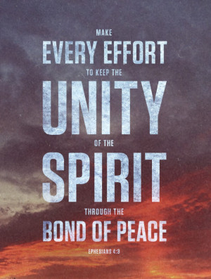 Make every effort to keep the unity of the spirit through the bond of ...