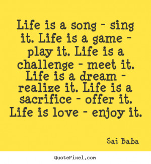 Sai Baba picture quotes - Life is a song - sing it. life is a game ...