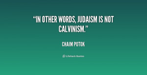 quote-Chaim-Potok-in-other-words-judaism-is-not-calvinism-208267.png