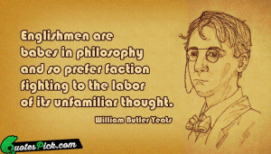 Englishmen Are Babes In Philosophy Quote by William Butler Yeats ...