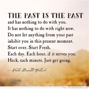 the-past-is-the-past-and-has-nothing-to-do-with-you-originality-quote ...