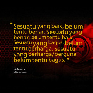 Quotes Picture: sesuatu yang baik, belum tentu benar sesuatu yang ...