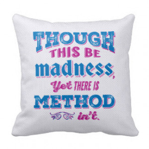 Shakespeare Hamlet Quote - Though This Be Madness Throw Pillows