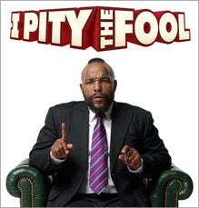 Mr T I Pity The Fool /01/mr-t-i-pity-the-fool-