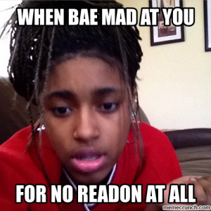 When bae mad at you Apr 27 03:17 UTC 2014