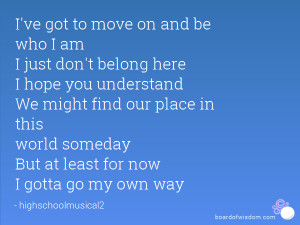 ve got to move on and be who I am I just don't belong here I hope ...