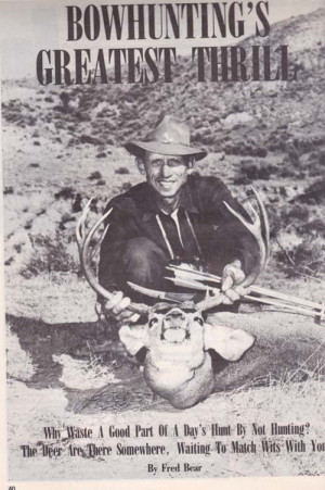 Bow Hunting Quotes Fred Bear Hunting's greatest thrill ~ by
