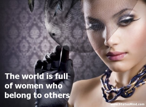 The world is full of women who belong to others - Women Quotes ...
