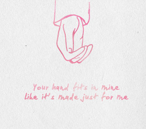 Your Hand Fits In Mine Like It’s Made Just For Me: Quote About Your ...