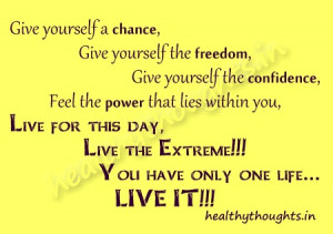 ... -yourself-a-chance-freedom-confidence-you-have-only-one-life-live-it
