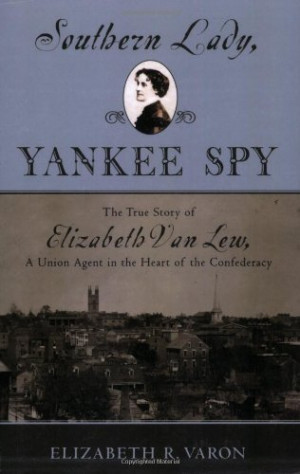 ... of Elizabeth Van Lew, a Union Agent in the Heart of the Confederacy