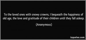 To the loved ones with snowy crowns, I bequeath the happiness of old ...