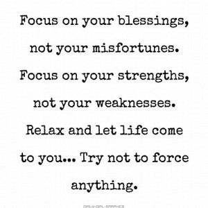 Focus on your blessings, not your misfortunes...
