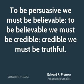 ... believable; to be believable we must be credible; credible we must be