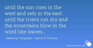 until the sun rises in the west and sets in the east. until the rivers ...